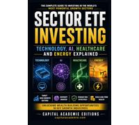 SECTOR ETF INVESTING: TECHNOLOGY, AI, HEALTHCARE AND ENERGY EXPLAINED: Unlocking Wealth Building Opportunities in Key Growth Industries #ETF, #AI, ... Passive Income, and Financial Freedom)