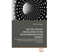 SECTOR SPECIFIC REGULATION IN THE TELECOMMUNICATION MARKET: The adoption of the ‘Essential Facilities Doctrine' as an instrument to open up the market for competition