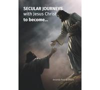 SECULAR JOURNEYS with JESUS CHRIST to become