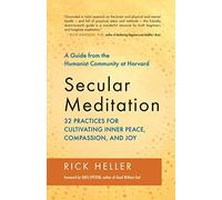 Secular Meditation: A Guide from the Humanist Community at Harvard: 32 Practices for Cultivating Inner Peace, Compassion, and Joy