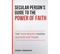 Secular Person's Guide to the Power of Faith: Tap Your Brain's Hidden Success Software: 8 (From Low to COLOSSAL)