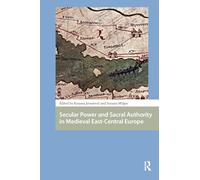 Secular Power and Sacral Authority in Medieval East-Central Europe (Central European Medieval Studies)