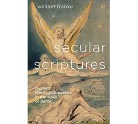 Secular Scriptures: Modern Theological Poetics in the Wake of Dante (Literature, Religion, & Postsecular Stud)
