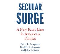 Secular Surge: A New Fault Line in American Politics (Cambridge Studies in Social Theory, Religion and Politics)