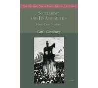 Secularism and Its Ambiguities: Four Case Studies – The Natalie Zemon Davis Annual Lectures Series
