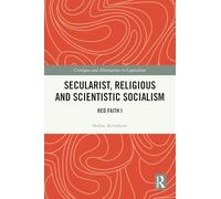 Secularist, Religious and Scientistic Socialism: Red Faith I (Critiques and Alternatives to Capitalism)