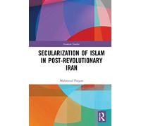 Secularization of Islam in Post-Revolutionary Iran: The Revolution 40 Years On (Iranian Studies)