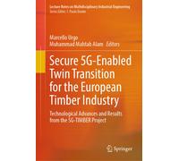 Secure 5G-Enabled Twin Transition for the European Timber Industry : Technological Advances and Results from the 5G-TIMBER Project