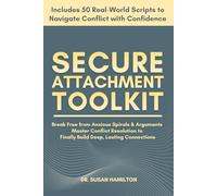Secure Attachment Toolkit: Break Free from Anxious Spirals and Exhausting Arguments, Master Conflict Resolution, and Finally Build Deep, Lasting Connections