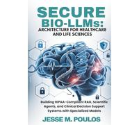 SECURE BIO-LLMs: ARCHITECTURE FOR HEALTHCARE AND LIFE SCIENCES: Building HIPAA-Compliant RAG, Scientific Agents, and Clinical Decision Support Systems with Specialized Models