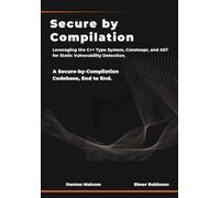 Secure by Compilation: Leveraging the C++ Type System, Constexpr, and AST for Static Vulnerability Detection.