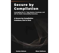 Secure by Compilation: Leveraging the C++ Type System, Constexpr, and AST for Static Vulnerability Detection.