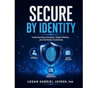 SECURE BY IDENTITY: Understanding Passkeys, Digital Wallets, and Verifiable Credentials