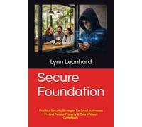 Secure Foundation: Practical Security Strategies For Small Businesses | Protect People, Property & Data Without Complexity | 6x9 Inches, 315 Pages