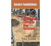 Secure Foundations: An Introductory Course for New Christians (Christian Foundations)