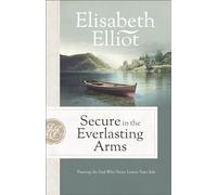 Secure in the Everlasting Arms: Trusting the God Who Never Leaves Your Side