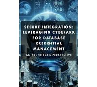 Secure Integration: Leveraging CyberArk for Database Credential Management An Architect's Perspective