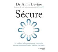 Sécure - Le guide révolutionnaire pour construire une vie émotionnellement stable et confiante