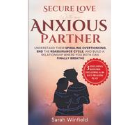 Secure Love with an Anxious Partner: Understand their Spiraling Overthinking, End Reassurance Cycle, and Build a Relationship Where You Both Can ... (The Secure Attachment Relationship Series)