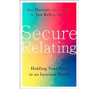 Secure Relating : Holding Your Own in an Insecure World