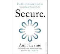 Secure: The Revolutionary Guide to Creating a Secure Life by Amir Levine PB