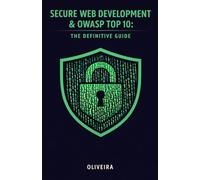 Secure Web Development & OWASP Top 10: The Definitive Guide: How to Shield Your Apps Against SQL Injection, Data Breaches, and GDPR Fines (For Node.js, PHP, and Java)
