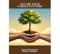 Secure Your Family'S Future: Estate Planning For Modern Families