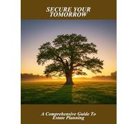 Secure Your Tomorrow: A Comprehensive Guide To Estate Planning