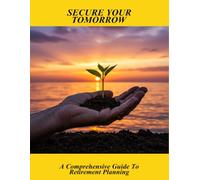 Secure Your Tomorrow: A Comprehensive Guide To Retirement Planning