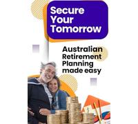 Secure Your Tomorrow: Australian Retirement Planning Made Easy
