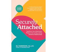 Securely Attached: Transform Your Attachment Patterns Into Loving, Lasting Romantic Relationships ( a Guided Journal): Transform Your Attachment ... ( Attachment Workbook) (Attachment Nerd)