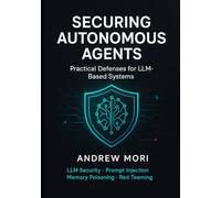 Securing Autonomous Agents: Practical Defenses for LLM-Based Systems Prompt Injection, Memory Poisoning, Tool Orchestration & Red Teaming
