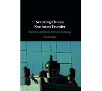 Securing China's Northwest Frontier: Identity and Insecurity in Xinjiang