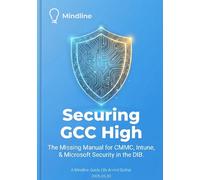 Securing GCC High: The Missing Manual for CMMC, Intune, & Microsoft Security in the DIB