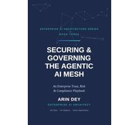 Securing & Governing the Agentic AI Mesh: An Enterprise Trust, Risk & Compliance Playbook (Knitting Agentic AI Mesh)