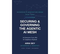 Securing & Governing the Agentic AI Mesh: An Enterprise Trust, Risk & Compliance Playbook (Knitting Agentic AI Mesh)