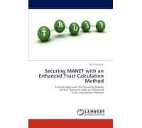 Securing MANET with an Enhanced Trust Calculation Method: A Novel Approach for Securing Mobile Ad hoc Network with an Enhanced Trust Calculation Method
