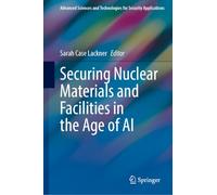 Securing Nuclear Materials and Facilities in the Age of AI (Advanced Sciences and Technologies for Security Applications)