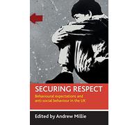 Securing respect: Behavioural expectations and anti-social behaviour in the UK