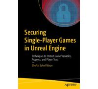 Securing Single-Player Games in Unreal Engine : Techniques to Protect Game Variables, Progress, and Player Trust