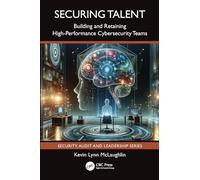 Securing Talent: Building and Retaining High-Performance Cybersecurity Teams (Security, Audit and Leadership Series)