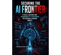 Securing the AI Frontier: Ethical Hacking and Vulnerability Assessment for Machine Learning Models