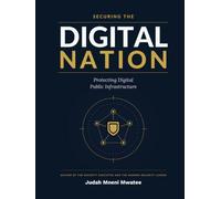 Securing the Digital Nation: Leadership and Protection of Digital Public Infrastructure (The Security Leadership Series)
