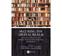 Securing the Digital Realm : Advances in Hardware and Software Security, Communication, and Forensics