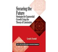 Securing the Future: Strategies for Exponential Growth Using the Theory of Constraints (The CRC Press Series on Constraints Management)