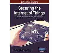 Securing the Internet of Things: Concepts, Methodologies, Tools, and Applications, VOL 1