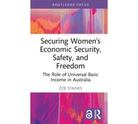 Securing Women’s Economic Security, Safety, and Freedom : The Role of Universal Basic Income in Australia
