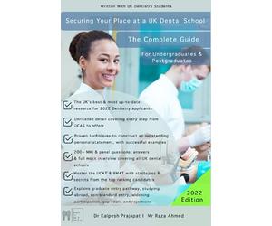 Securing Your Place At a UK Dental School: The Complete Guide, For Undergraduates & Postgraduates 2nd Edition