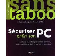 Sécuriser enfin son PC: Réflexes et techniques contre les virus, spams, phishing, vols et pertes de données