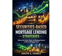 Securities-Based Mortgage Lending Strategies: How to Use Stocks, Bonds, and Brokerage Accounts to Secure Mortgage Loans (6)
